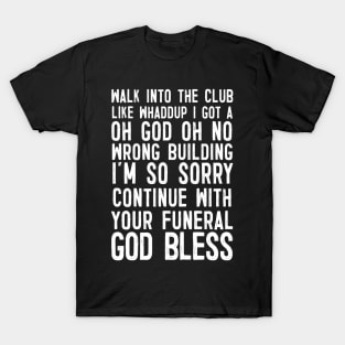 Walk Into The Club .... Funny Slogan Design T-Shirt